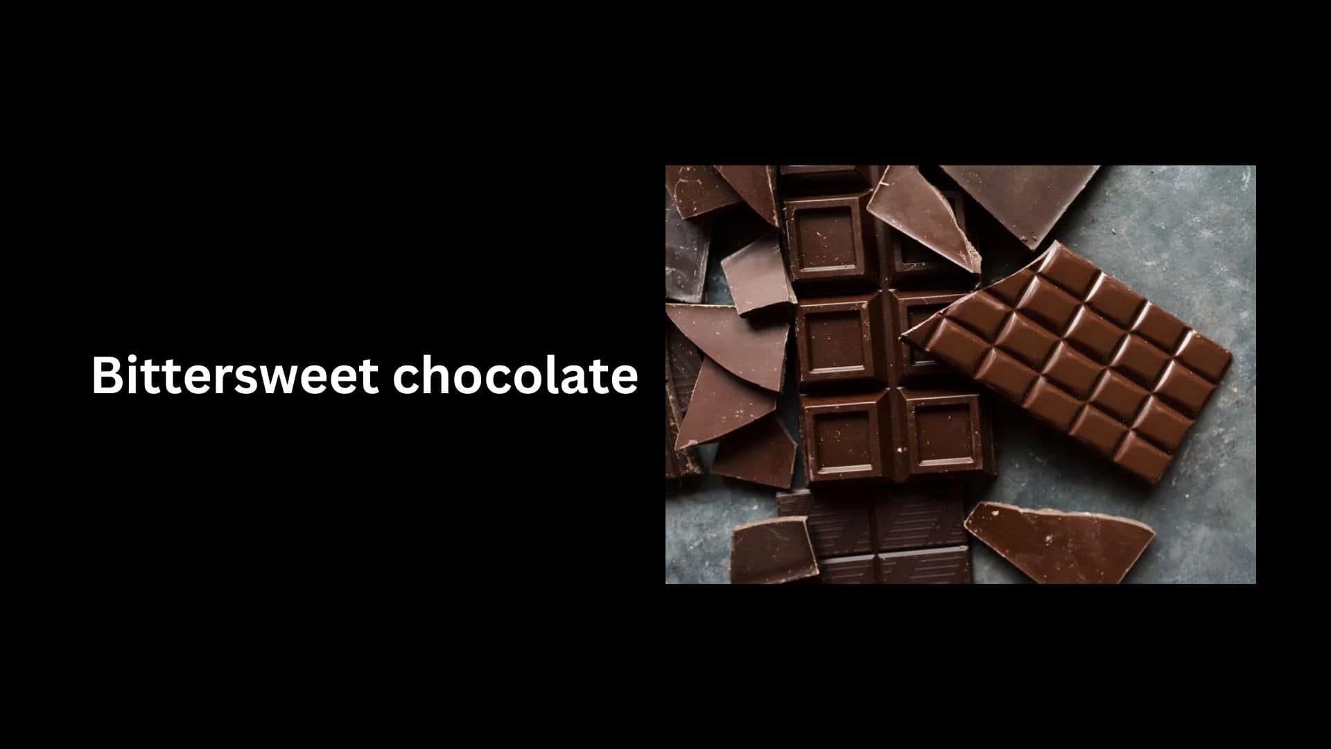 Bittersweet chocolate