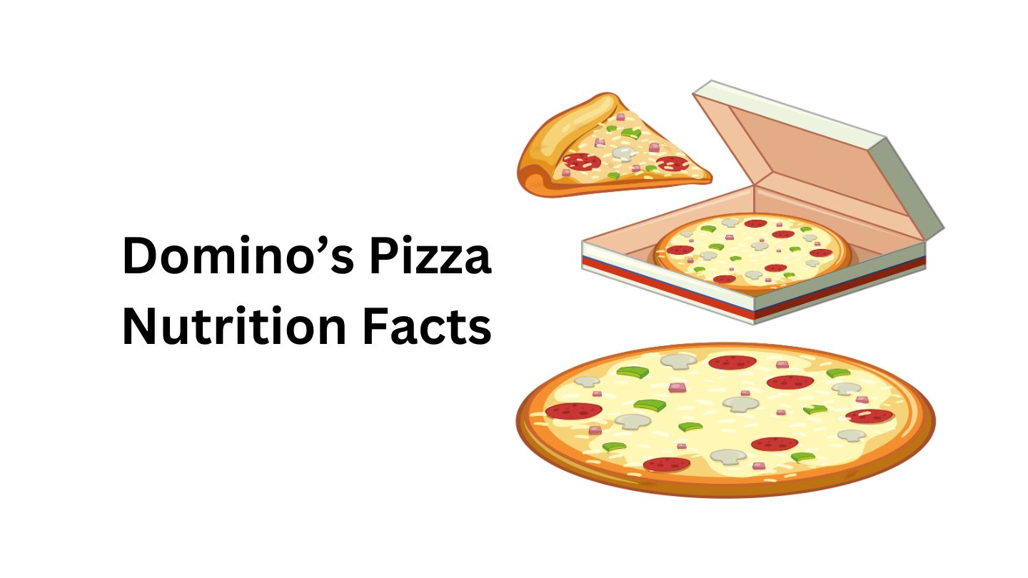 Domino’s Pizza Nutrition Facts, Calories and Health Benefits