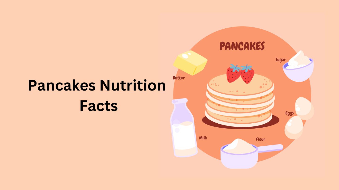 Pancakes Nutrition Facts, Calories and Health Benefits