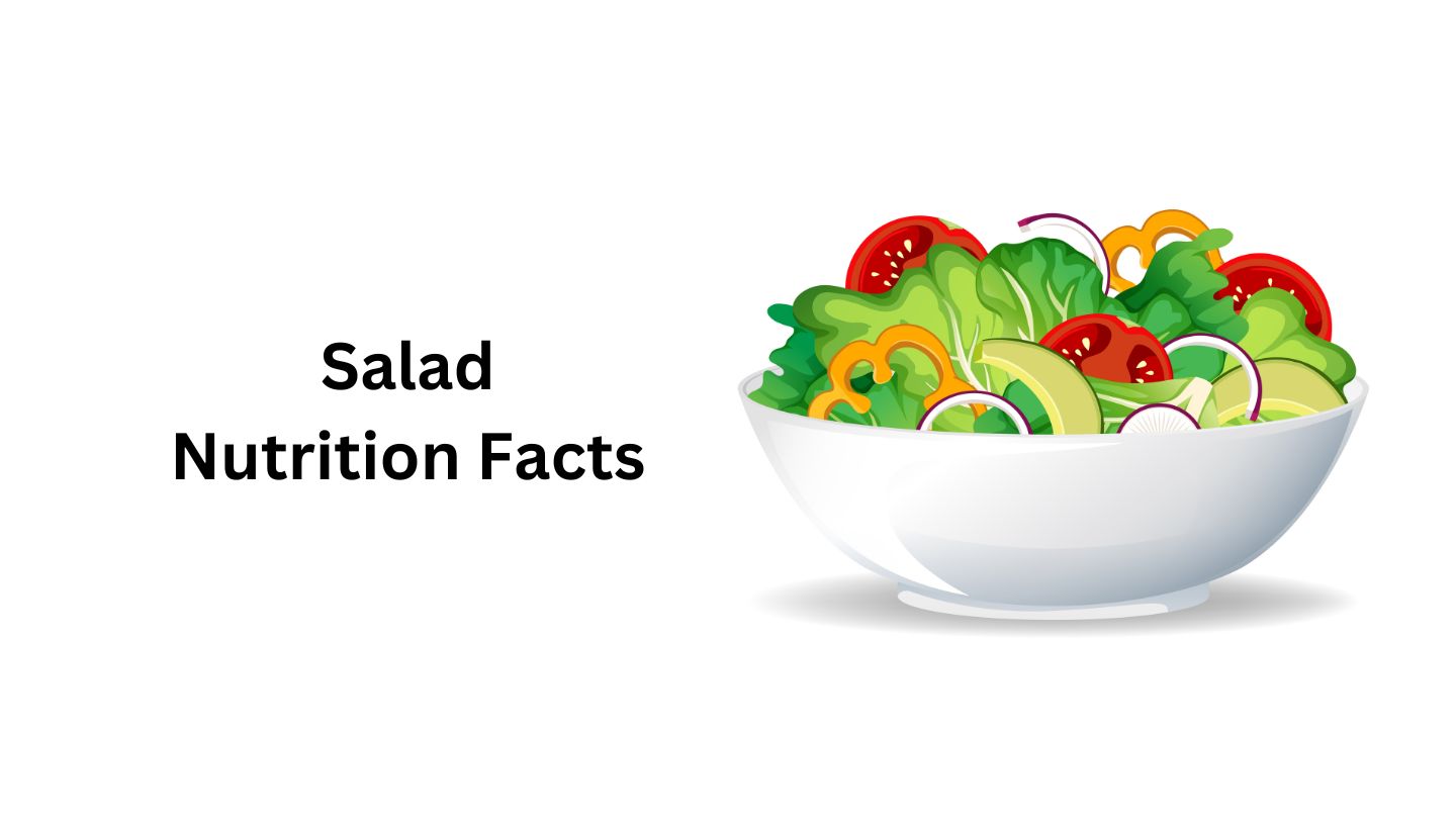 Salad Nutrition Facts, Calories and Health Benefits
