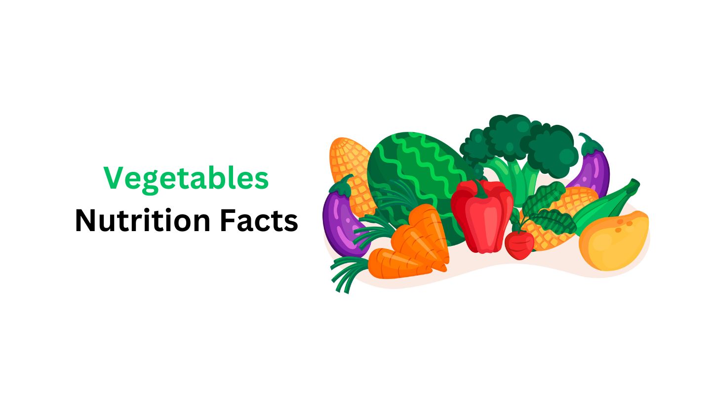Vegetables Nutrition Facts, Calories and Health Benefits