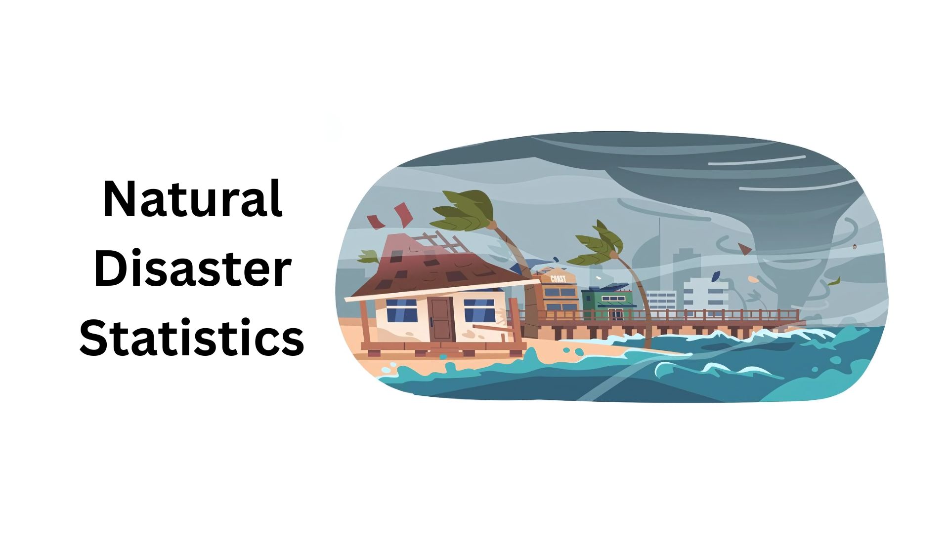 Natural Disaster Statistics By Type, Country, Safety Measures And Facts (2025)