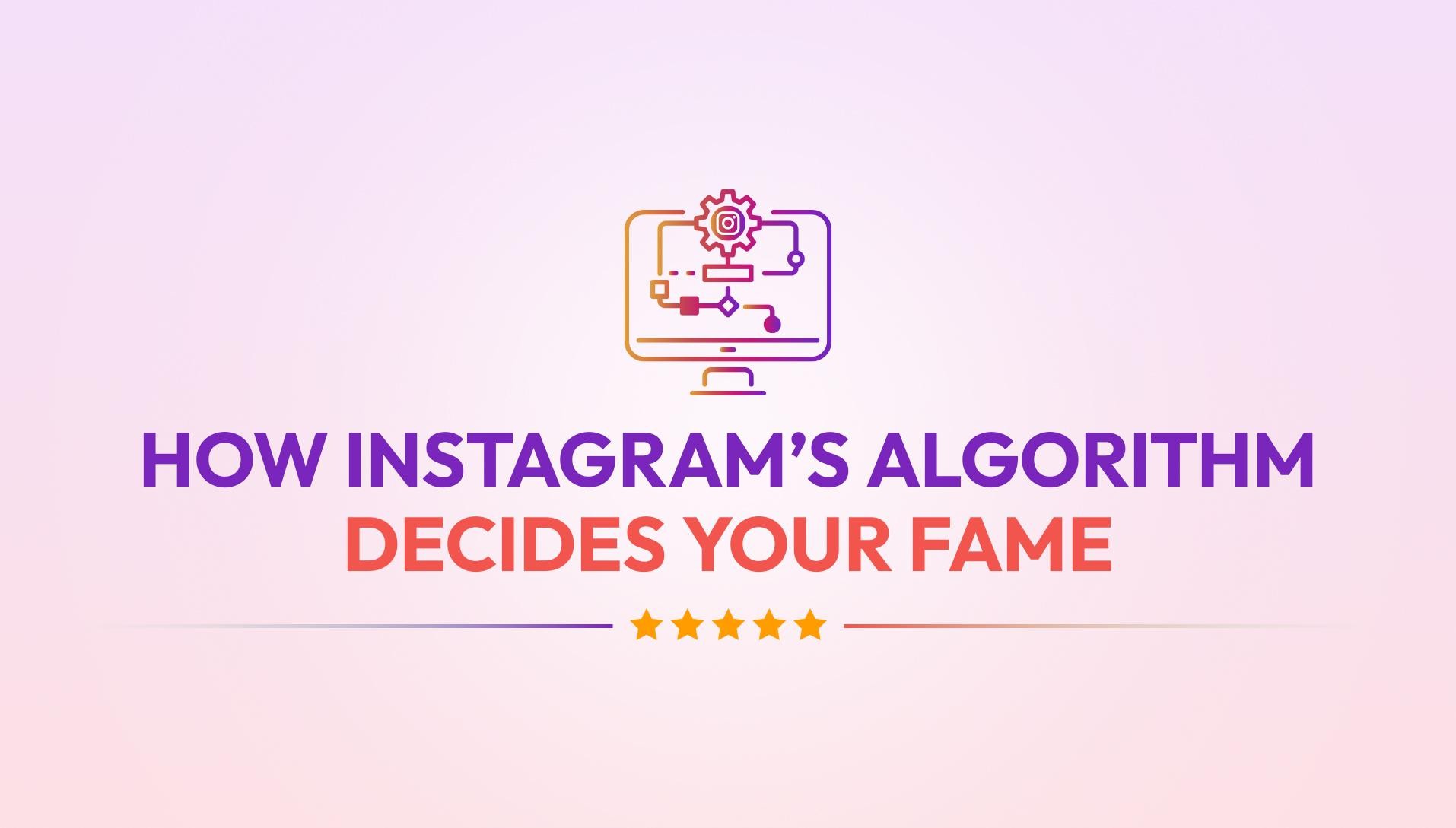 How Instagram’s Algorithm Decides Your Fame