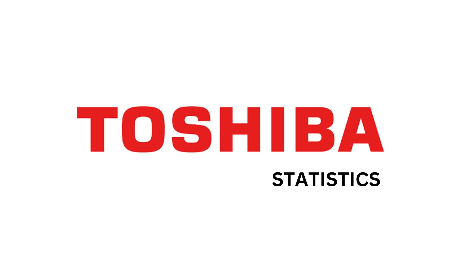Toshiba Statistics By Financial Performance, Profitability, Market Position And Vision