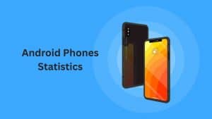 Android Phones Statistics