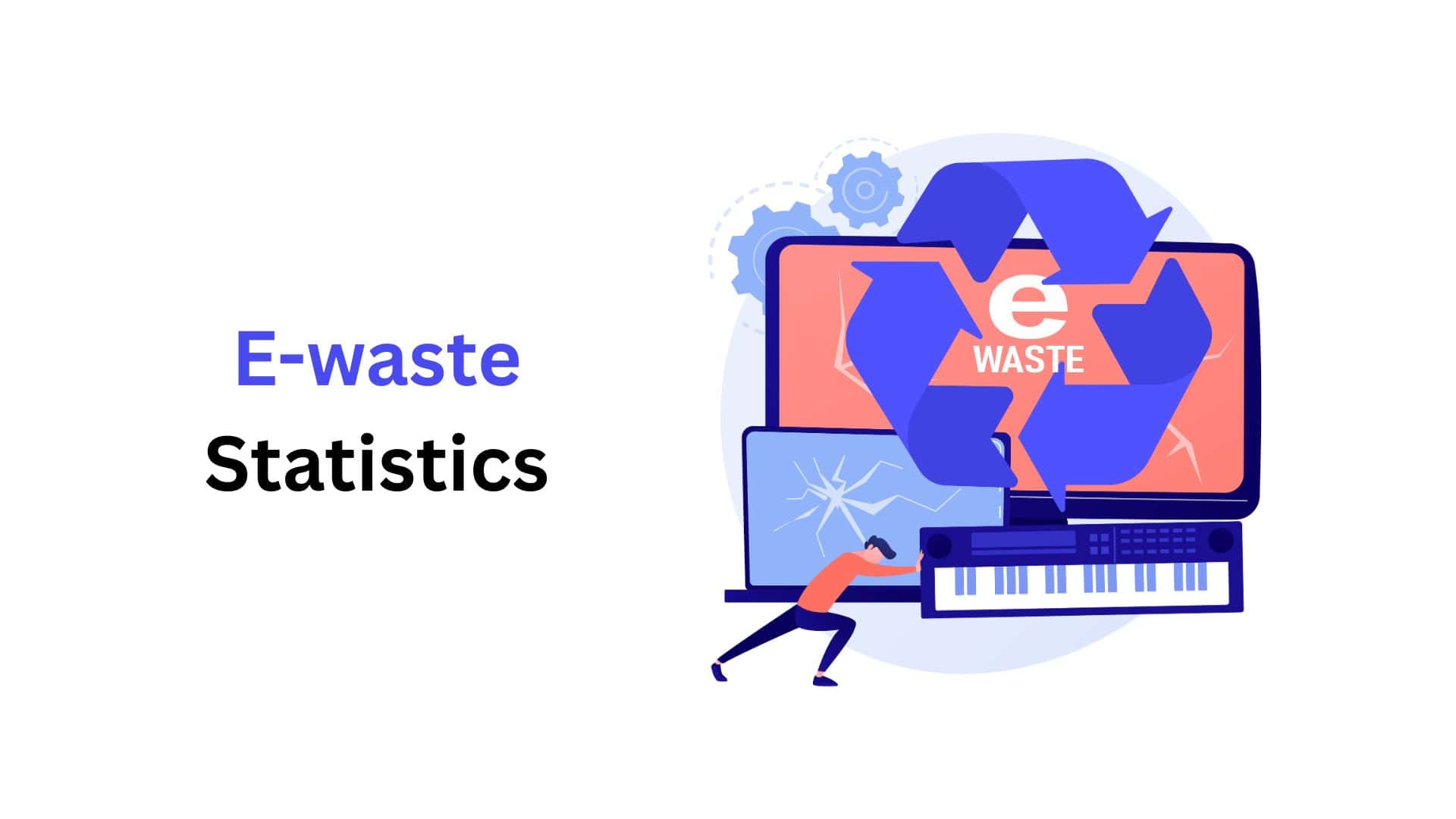 E-waste Statistics By Generations, Top Producing Countries and Fact (2025)