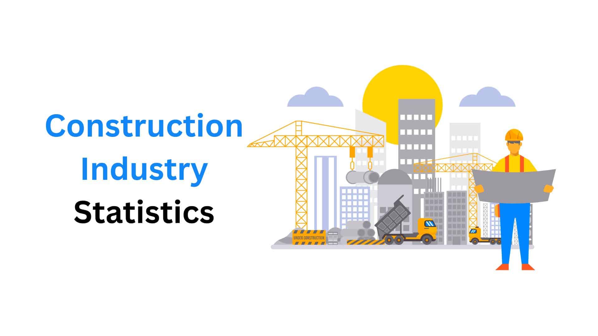 Construction Industry Statistics By Trends And Insights (2025)