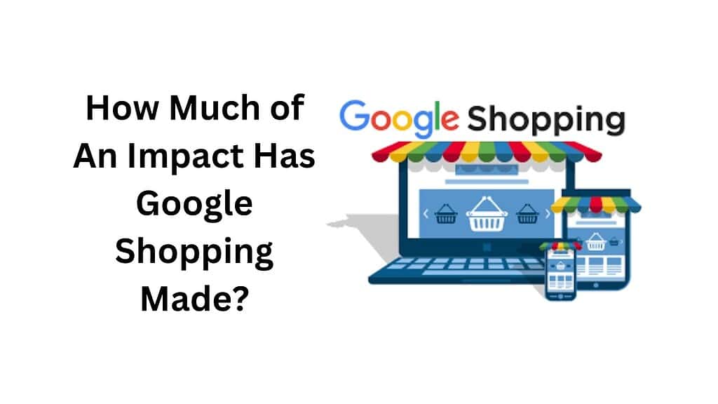 How-Much-Of-An-Impact-Has-Google-Shopping-Made